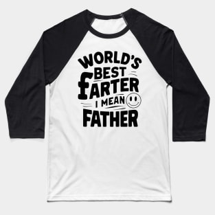 Worlds Best Farter I Mean Father Best Dad Baseball T-Shirt